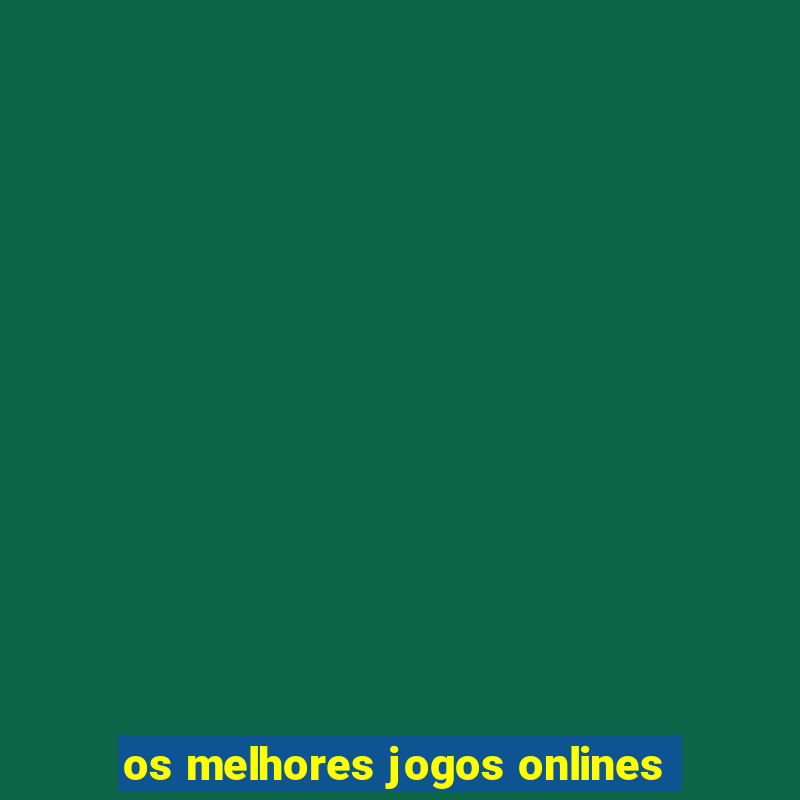 os melhores jogos onlines